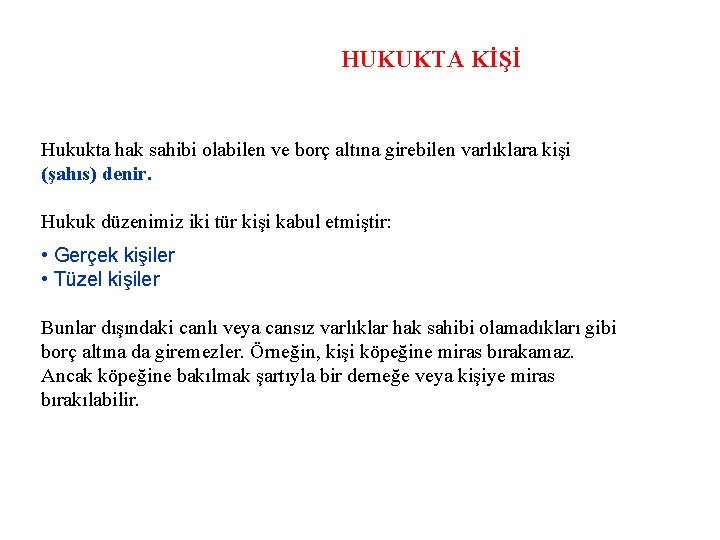 HUKUKTA KİŞİ Hukukta hak sahibi olabilen ve borç altına girebilen varlıklara kişi (şahıs) denir.