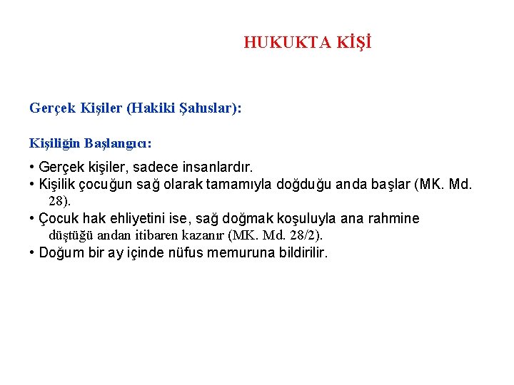 HUKUKTA KİŞİ Gerçek Kişiler (Hakiki Şahıslar): Kişiliğin Başlangıcı: • Gerçek kişiler, sadece insanlardır. •