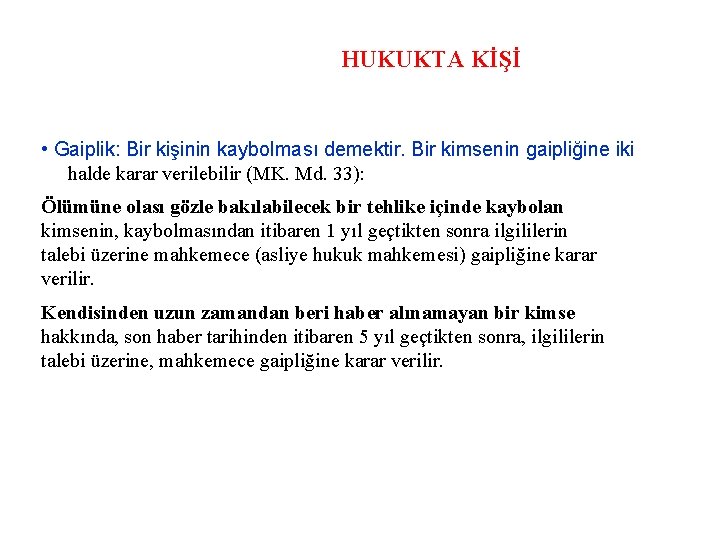 HUKUKTA KİŞİ • Gaiplik: Bir kişinin kaybolması demektir. Bir kimsenin gaipliğine iki halde karar