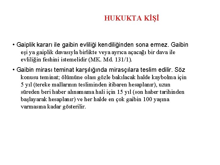 HUKUKTA KİŞİ • Gaiplik kararı ile gaibin evliliği kendiliğinden sona ermez. Gaibin eşi ya