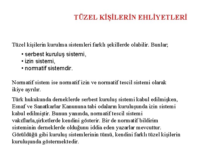 TÜZEL KİŞİLERİN EHLİYETLERİ Tüzel kişilerin kurulma sistemleri farklı şekillerde olabilir. Bunlar; • serbest kuruluş