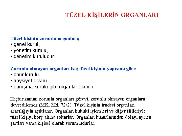 TÜZEL KİŞİLERİN ORGANLARI Tüzel kişinin zorunlu organları; • genel kurul, • yönetim kurulu, •