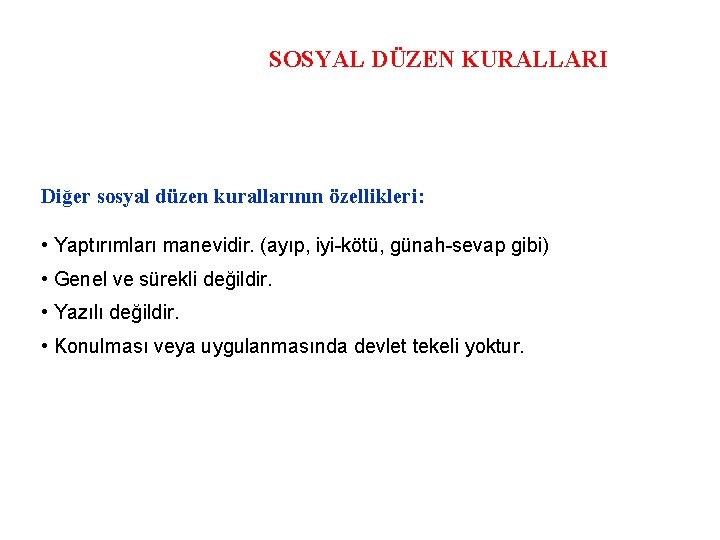 SOSYAL DÜZEN KURALLARI Diğer sosyal düzen kurallarının özellikleri: • Yaptırımları manevidir. (ayıp, iyi-kötü, günah-sevap