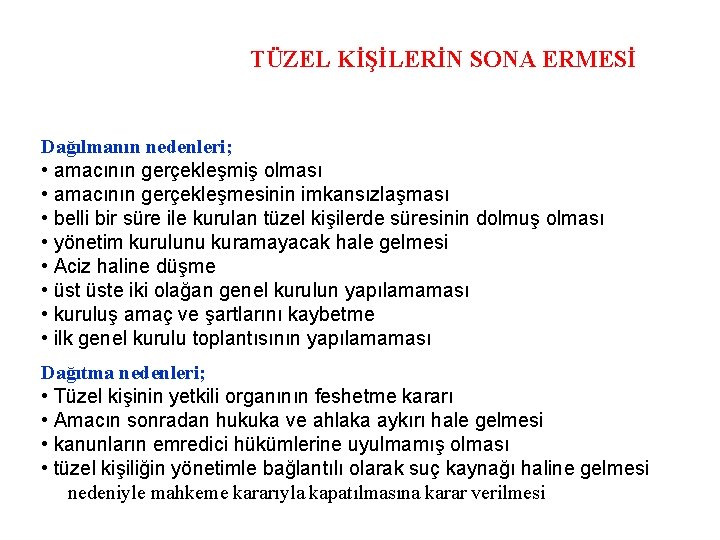 TÜZEL KİŞİLERİN SONA ERMESİ Dağılmanın nedenleri; • amacının gerçekleşmiş olması • amacının gerçekleşmesinin imkansızlaşması