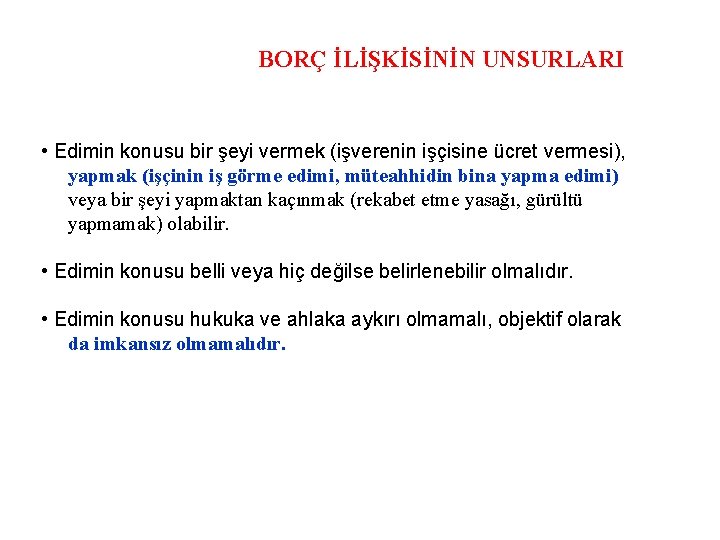 BORÇ İLİŞKİSİNİN UNSURLARI • Edimin konusu bir şeyi vermek (işverenin işçisine ücret vermesi), yapmak