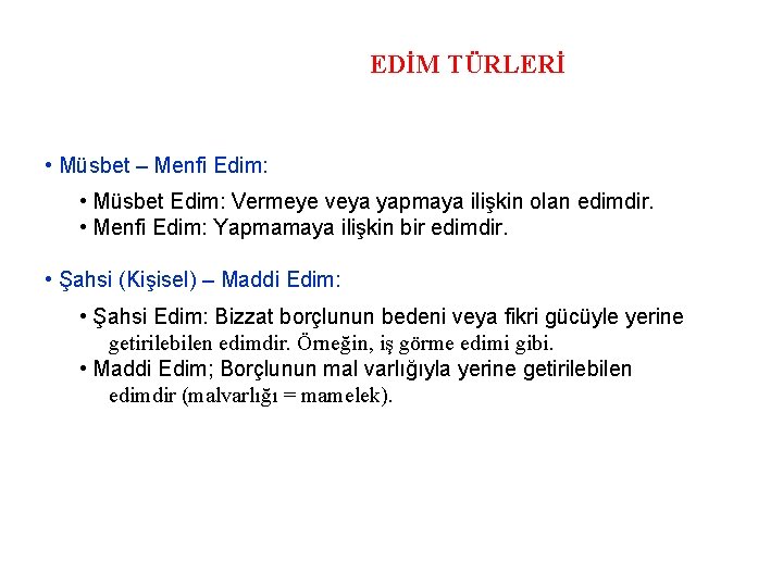 EDİM TÜRLERİ • Müsbet – Menfi Edim: • Müsbet Edim: Vermeye veya yapmaya ilişkin