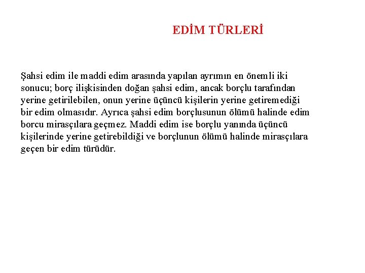 EDİM TÜRLERİ Şahsi edim ile maddi edim arasında yapılan ayrımın en önemli iki sonucu;