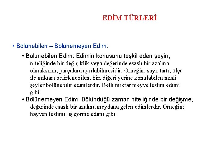 EDİM TÜRLERİ • Bölünebilen – Bölünemeyen Edim: • Bölünebilen Edim: Edimin konusunu teşkil eden