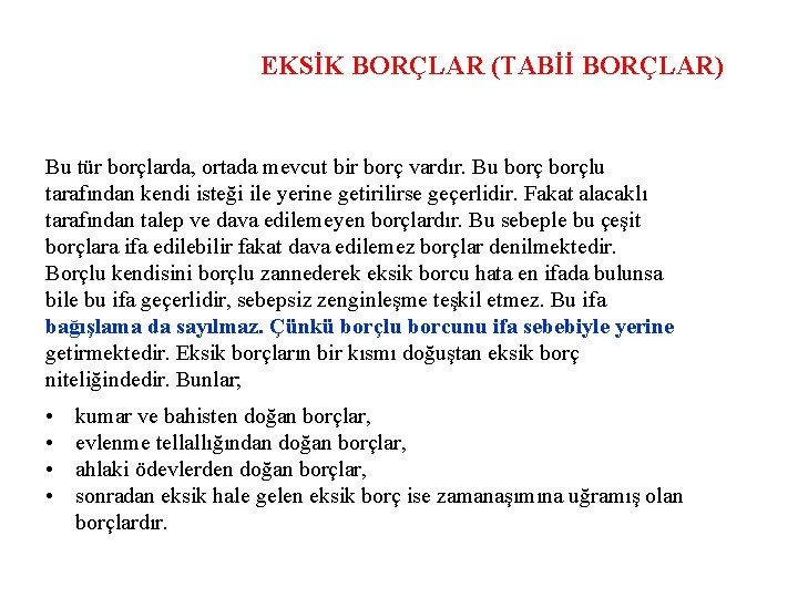 EKSİK BORÇLAR (TABİİ BORÇLAR) Bu tür borçlarda, ortada mevcut bir borç vardır. Bu borçlu