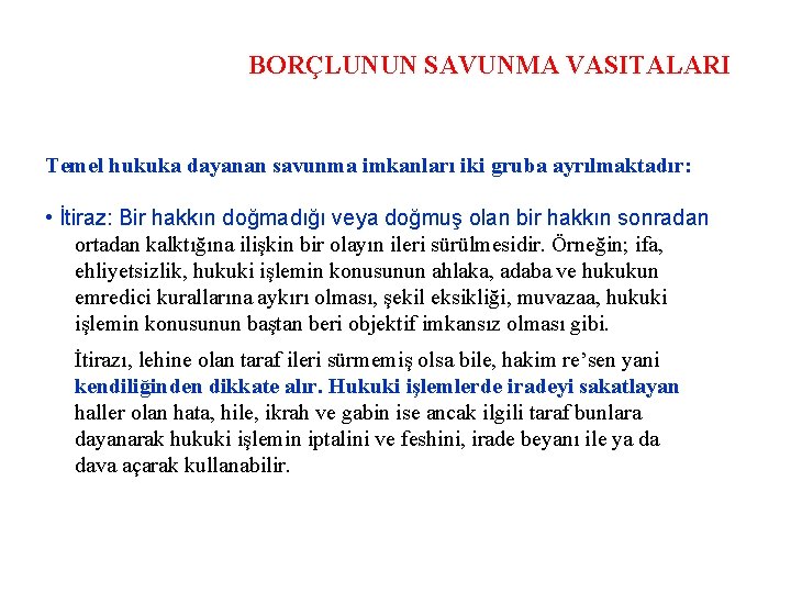 BORÇLUNUN SAVUNMA VASITALARI Temel hukuka dayanan savunma imkanları iki gruba ayrılmaktadır: • İtiraz: Bir