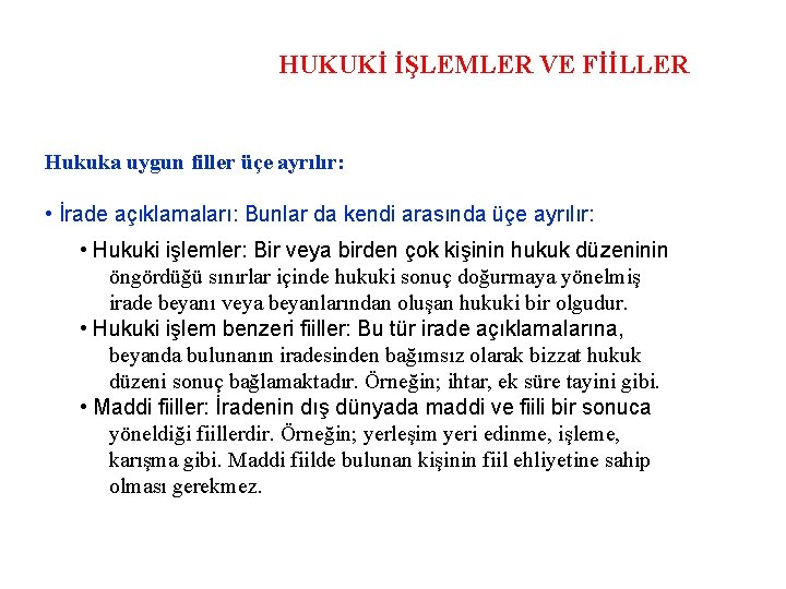 HUKUKİ İŞLEMLER VE FİİLLER Hukuka uygun filler üçe ayrılır: • İrade açıklamaları: Bunlar da