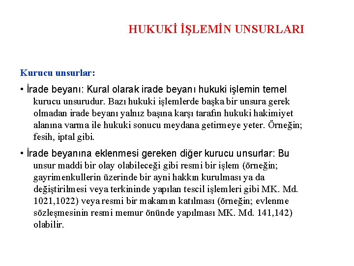 HUKUKİ İŞLEMİN UNSURLARI Kurucu unsurlar: • İrade beyanı: Kural olarak irade beyanı hukuki işlemin