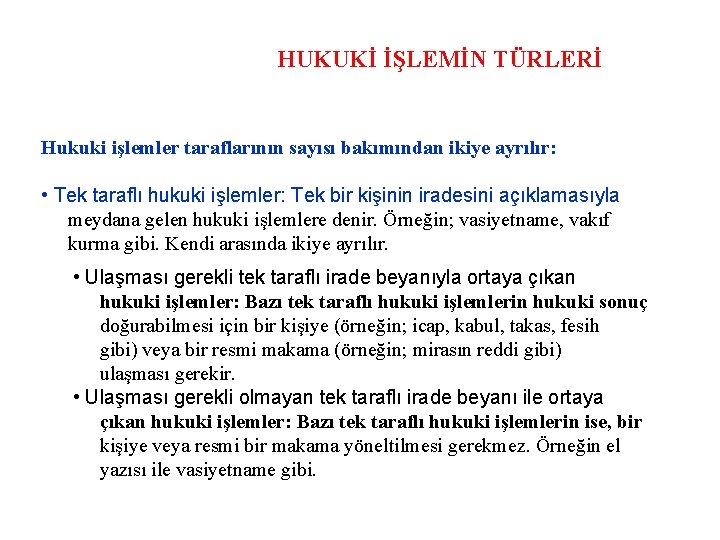 HUKUKİ İŞLEMİN TÜRLERİ Hukuki işlemler taraflarının sayısı bakımından ikiye ayrılır: • Tek taraflı hukuki