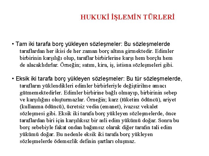 HUKUKİ İŞLEMİN TÜRLERİ • Tam iki tarafa borç yükleyen sözleşmeler: Bu sözleşmelerde taraflardan her