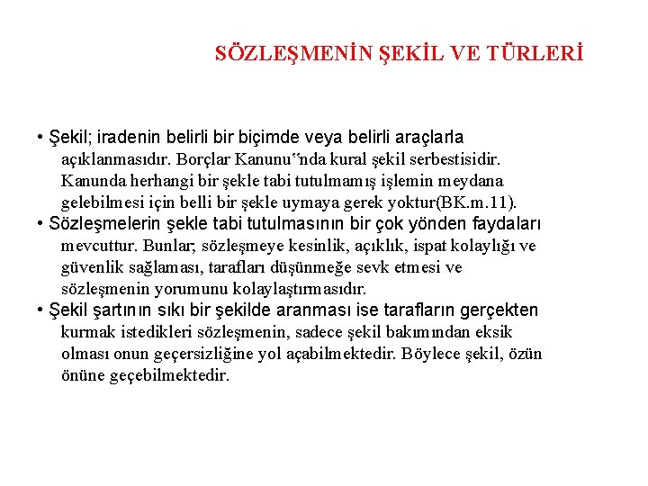 SÖZLEŞMENİN ŞEKİL VE TÜRLERİ • Şekil; iradenin belirli bir biçimde veya belirli araçlarla açıklanmasıdır.