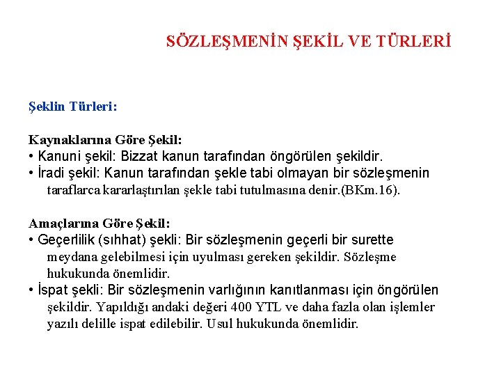 SÖZLEŞMENİN ŞEKİL VE TÜRLERİ Şeklin Türleri: Kaynaklarına Göre Şekil: • Kanuni şekil: Bizzat kanun