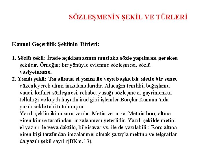 SÖZLEŞMENİN ŞEKİL VE TÜRLERİ Kanuni Geçerlilik Şeklinin Türleri: 1. Sözlü şekil: İrade açıklamasının mutlaka