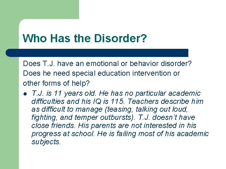 Who Has the Disorder? Does T. J. have an emotional or behavior disorder? Does