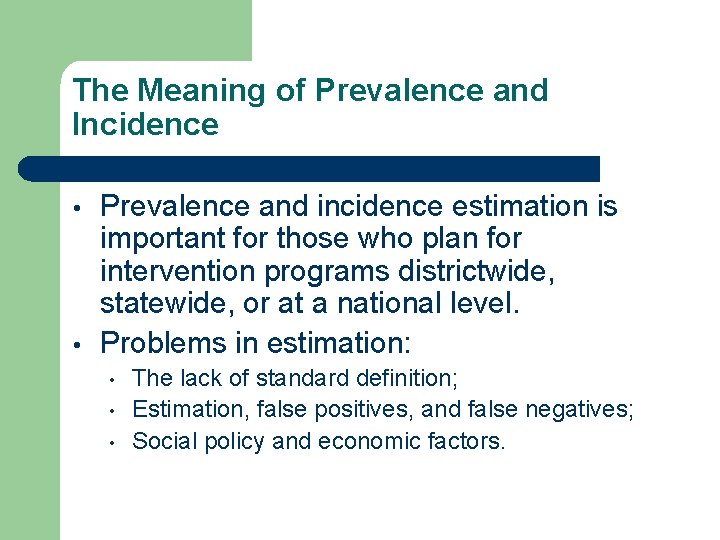 The Meaning of Prevalence and Incidence • • Prevalence and incidence estimation is important