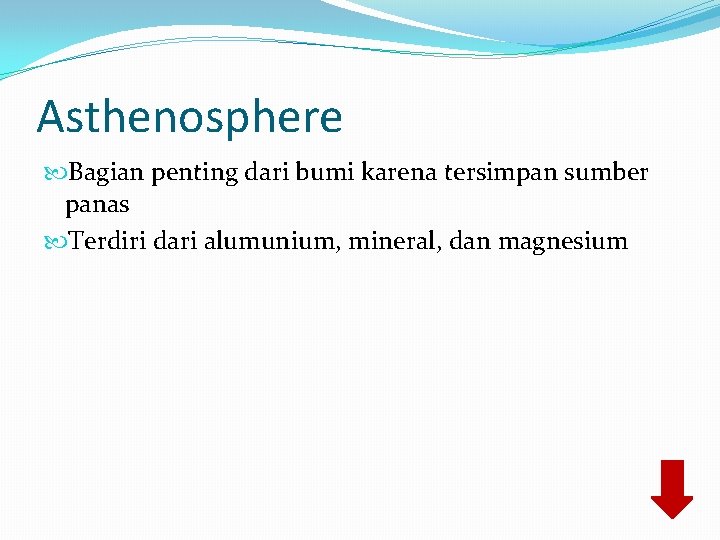 Asthenosphere Bagian penting dari bumi karena tersimpan sumber panas Terdiri dari alumunium, mineral, dan