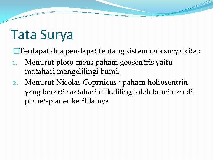 Tata Surya �Terdapat dua pendapat tentang sistem tata surya kita : 1. Menurut ploto