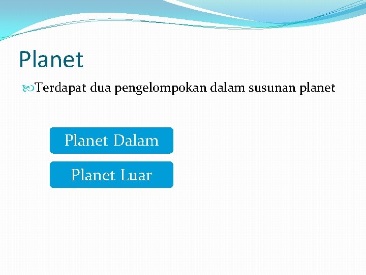 Planet Terdapat dua pengelompokan dalam susunan planet Planet Dalam Planet Luar 