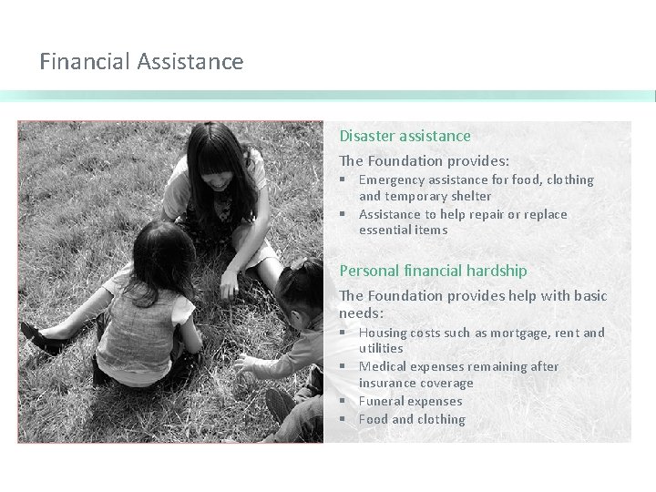 Financial Assistance Disaster assistance The Foundation provides: § Emergency assistance for food, clothing and