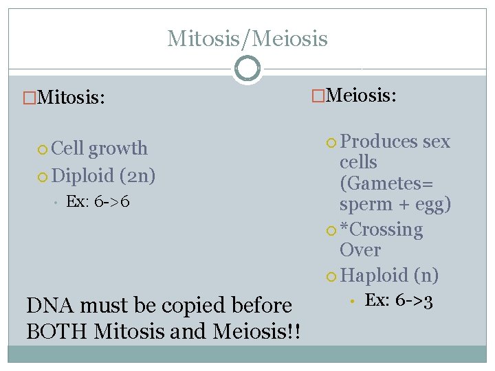 Mitosis/Meiosis �Mitosis: Cell growth Diploid (2 n) • Ex: 6 ->6 DNA must be
