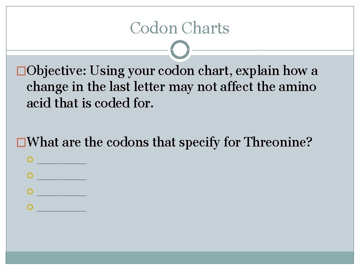 Codon Charts �Objective: Using your codon chart, explain how a change in the last