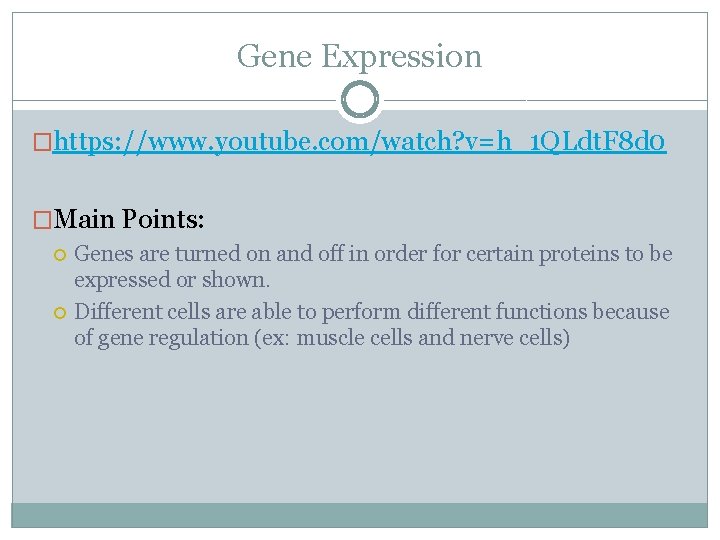 Gene Expression �https: //www. youtube. com/watch? v=h_1 QLdt. F 8 d 0 �Main Points: