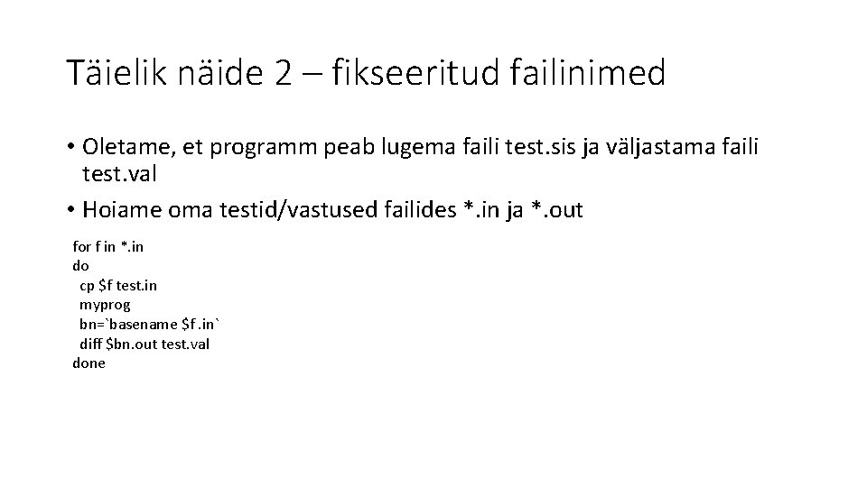 Täielik näide 2 – fikseeritud failinimed • Oletame, et programm peab lugema faili test.