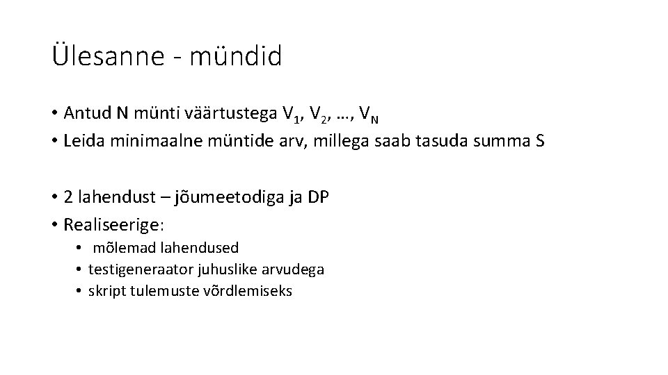 Ülesanne - mündid • Antud N münti väärtustega V 1, V 2, …, VN