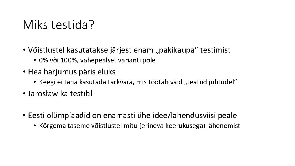 Miks testida? • Võistlustel kasutatakse järjest enam „pakikaupa“ testimist • 0% või 100%, vahepealset