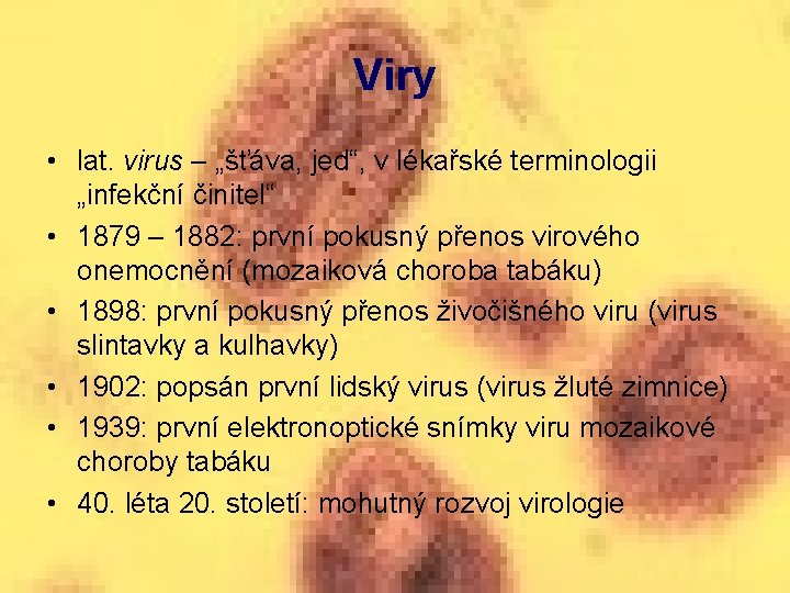 Viry • lat. virus – „šťáva, jed“, v lékařské terminologii „infekční činitel“ • 1879