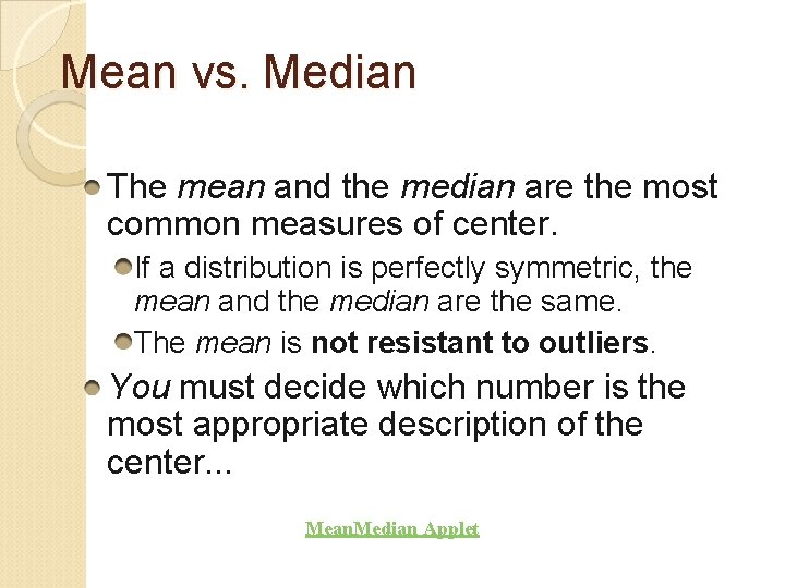 Mean vs. Median The mean and the median are the most common measures of