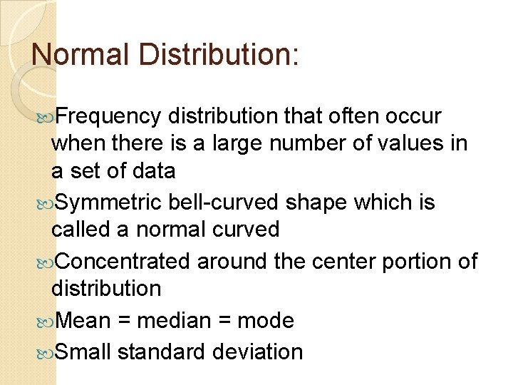 Normal Distribution: Frequency distribution that often occur when there is a large number of