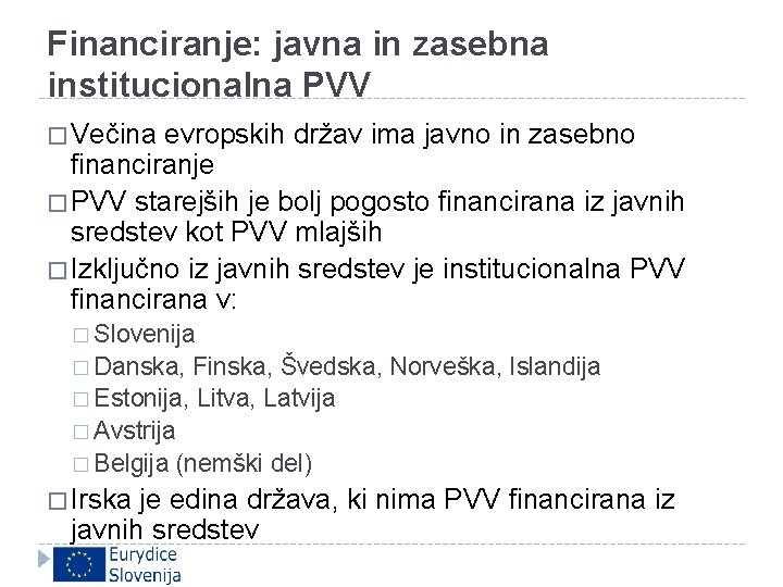 Financiranje: javna in zasebna institucionalna PVV � Večina evropskih držav ima javno in zasebno