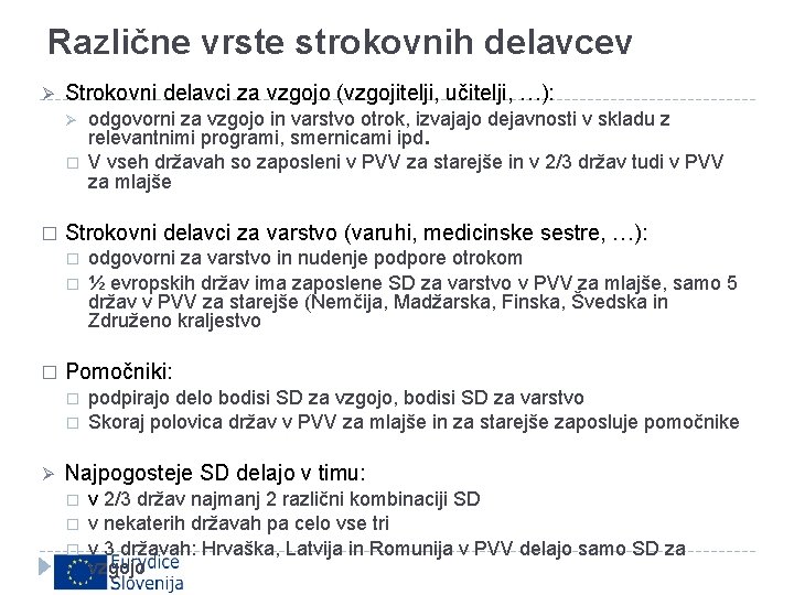 Različne vrste strokovnih delavcev Ø Strokovni delavci za vzgojo (vzgojitelji, učitelji, …): Ø �