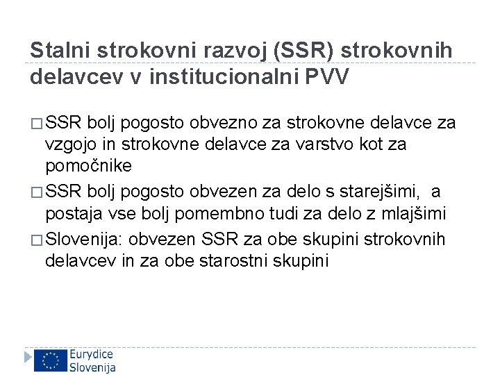 Stalni strokovni razvoj (SSR) strokovnih delavcev v institucionalni PVV � SSR bolj pogosto obvezno