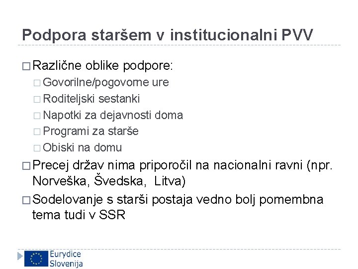 Podpora staršem v institucionalni PVV � Različne oblike podpore: � Govorilne/pogovorne ure � Roditeljski