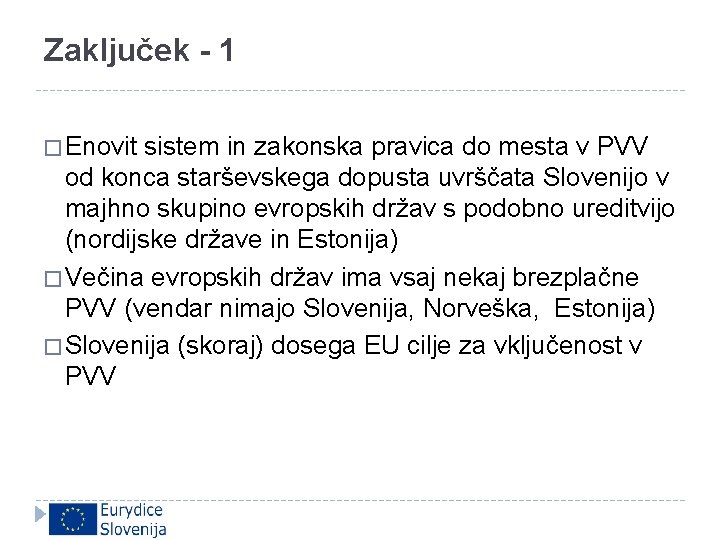 Zaključek - 1 � Enovit sistem in zakonska pravica do mesta v PVV od