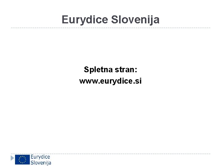 Eurydice Slovenija Spletna stran: www. eurydice. si 