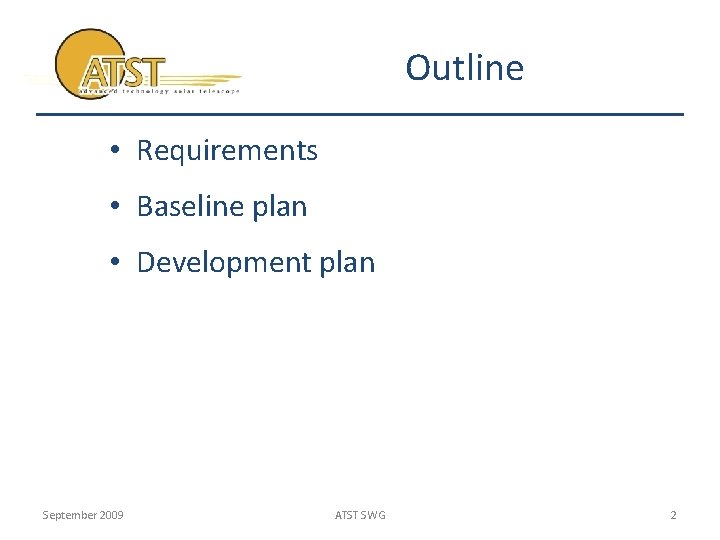 Outline • Requirements • Baseline plan • Development plan September 2009 ATST SWG 2