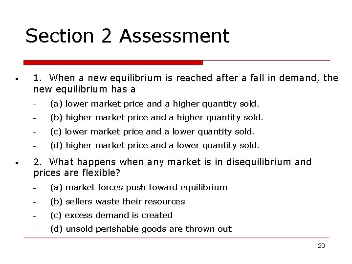 Section 2 Assessment • • 1. When a new equilibrium is reached after a