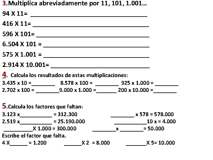 3. Multiplica abreviadamente por 11, 101, 1. 001… 94 X 11= _________________ 416 X