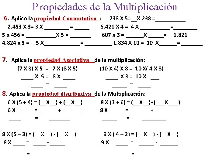 P ropiedades de la Multiplicación 6. Aplico la propiedad Conmutativa : 238 X 5=__X