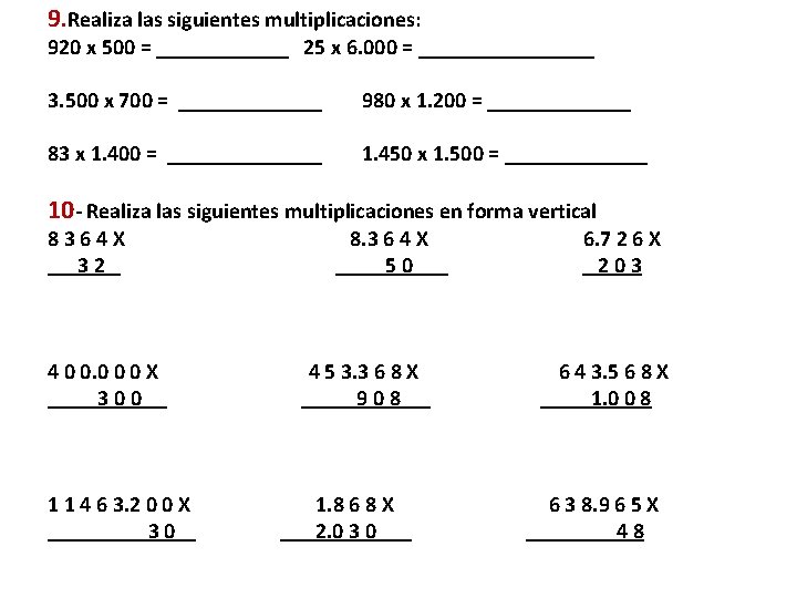9. Realiza las siguientes multiplicaciones: 920 x 500 = ______ 25 x 6. 000
