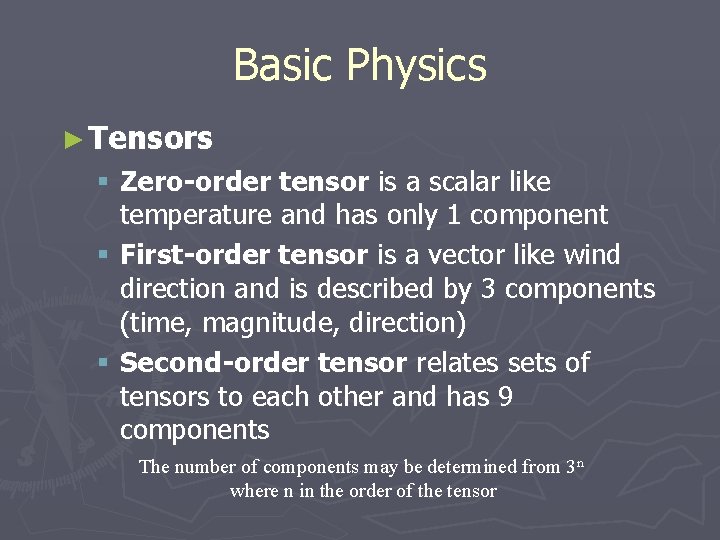 Basic Physics ► Tensors § Zero-order tensor is a scalar like temperature and has