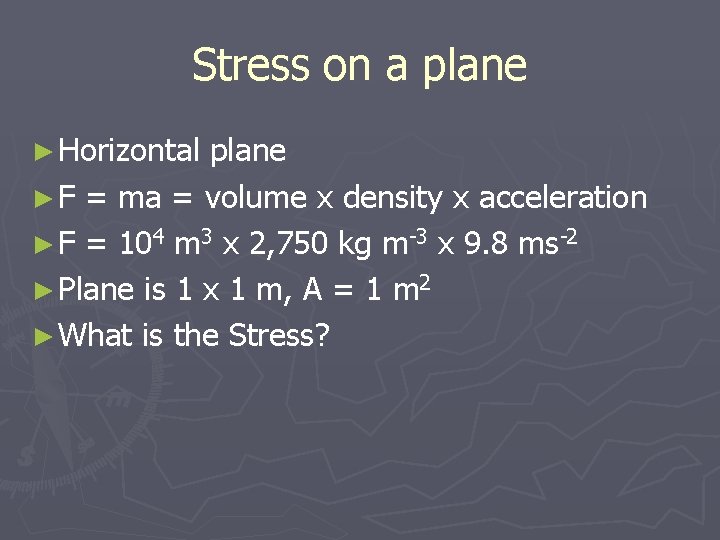 Stress on a plane ► Horizontal plane ► F = ma = volume x