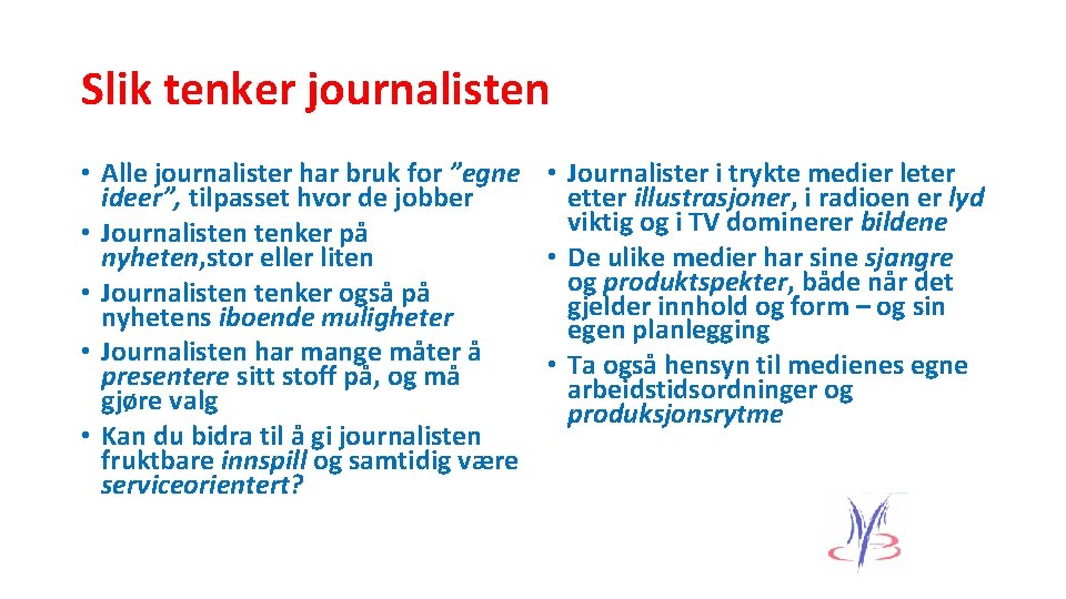 Slik tenker journalisten • Alle journalister har bruk for ”egne • Journalister i trykte